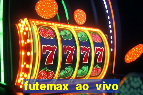 futemax ao vivo futebol ao vivo hoje